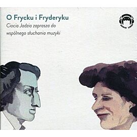 O Frycku i Fryderyku. Ciocia Jadzia zaprasza do wspólnego słuchania muzyki.