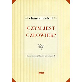 Czym jest człowiek? Kurs antropologii dla niewtajemniczonych