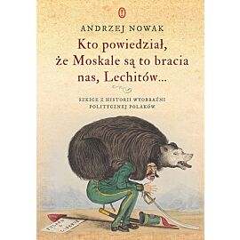 Kto powiedział, że Moskale są to bracia nas, Lechitów...
