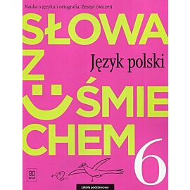Słowa z uśmiechem Nauka o języku i ortografia Język polski 6 Zeszyt ćwiczeń