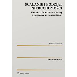 Scalanie i podział nieruchomości. Komentarz do art. 92-108 ustawy o gospodarce nieruchomościami