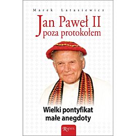 Jan Paweł II poza protokołem. Wielki pontyfikat małe anegdoty