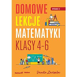 Domowe lekcje matematyki. Klasy 4-6 wyd. 2