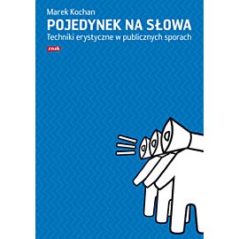 Pojedynek na słowa. Techniki erystyczne w publicznych sporach