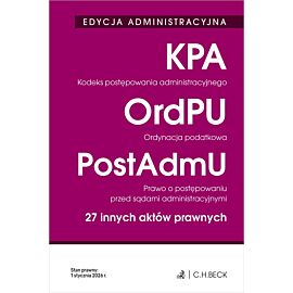 EDYCJA ADMINISTRACYJNA. Kodeks postępowania administracyjnego. Ordynacja podatkowa. Prawo o postępowaniu przed sądami administracyjnymi. 27 innych aktów prawnych wyd. 42