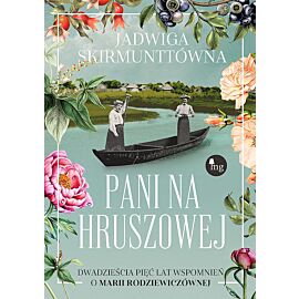 Pani na Hruszowej. Dwadzieścia pięć lat wspomnień o Marii Rodziewiczównie