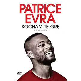 Patrice Evra. Kocham tę grę. Autobiografia