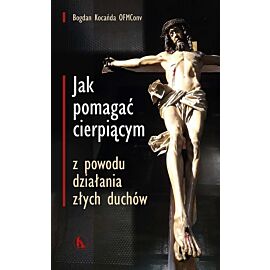 Jak pomagać cierpiącym z powodu działania złych duchów