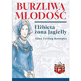 Burzliwa młodość. Elżbieta żona Jagiełły