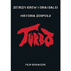 Zetrzyj krew i graj dalej historia zespołu turbo