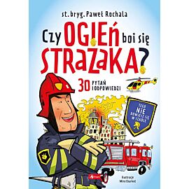Czy ogień boi się strażaka?