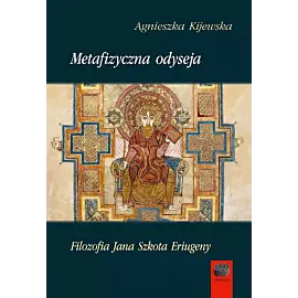 Metafizyczna odyseja Filozofia Jana Szkota Eriugeny