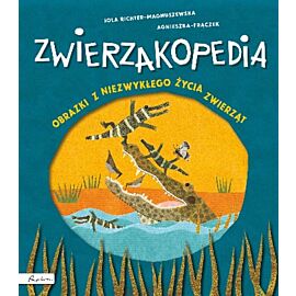 Zwierzakopedia obrazki z niezwykłego życia zwierząt