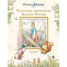 Piotruś Królik i jego świat. Wszystkie opowiastki Beatrix Potter