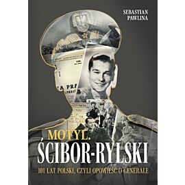 Motyl. Ścibor-Rylski. Opowieść o generale