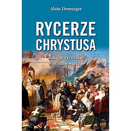 Rycerze Chrystusa. Zakony rycerskie w średniowieczu