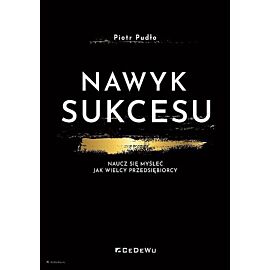 Nawyk sukcesu. Naucz się myśleć jak wielcy przedsiębiorcy