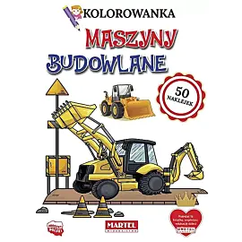 Maszyny budowlane. Kolorowanka z naklejkami