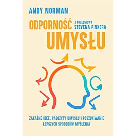Odporność umysłu. Zakaźne idee, pasożyty umysłu i poszukiwanie lepszych sposobów myślenia