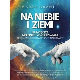 Na niebie i ziemi największe tajemnice wszechświata objaśniają czołowi polscy naukowcy