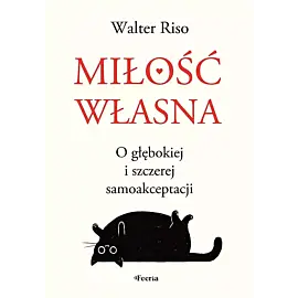 Miłość własna O głębokiej i szczerej samoakceptacji