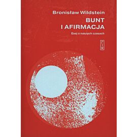 Bunt i afirmacja. Esej o naszych czasach