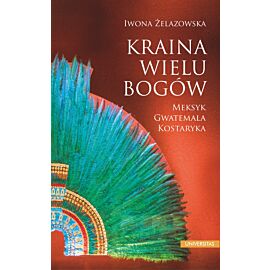 Kraina wielu bogów. Meksyk – Gwatemala – Kostaryka wyd. 3