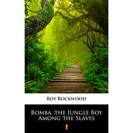Bomba, the Jungle Boy Among the Slaves (e-book)
