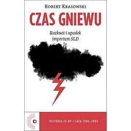 Czas Gniewu. Rozkwit i upadek imperium SLD
