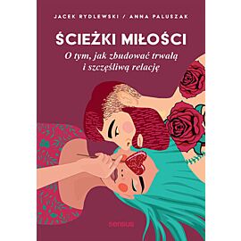 Ścieżki miłości. O tym, jak zbudować trwałą i szczęśliwą relację (e-book)