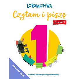 Lokomotywa 1 Czytam i piszę Ćwiczenia cz 1 EDYCJA 2026
