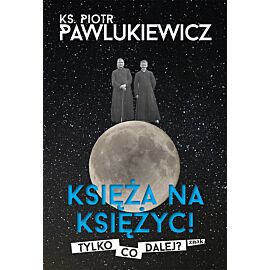 Księża na Księżyc! Tylko co dalej?