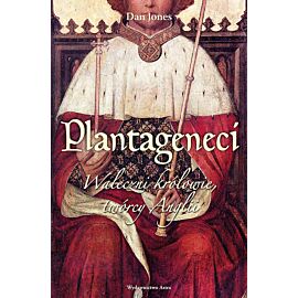 Plantageneci. Waleczni królowie twórcy anglii wyd. 2022