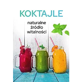 Koktajle. Naturalne źródło witalności
