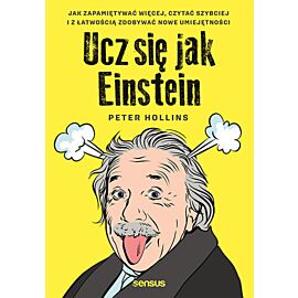 Ucz się jak Einstein. Jak zapamiętywać więcej, czytać szybciej i z łatwością zdobywać nowe umiejętności (e-book)