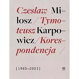 Korespondencja 1965-2003. Czesław miłosz, tymoteusz karpowicz