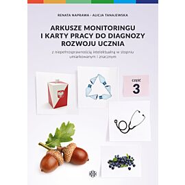 Arkusze monitoringu i karty pracy do diagnozy rozwoju ucznia z niepełnosprawnością intelektualną w stopniu umiarkowanym i znacznym. Część 3