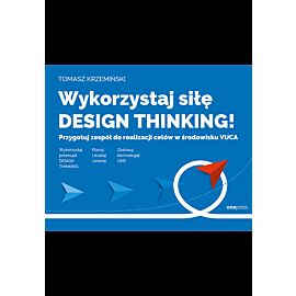 Wykorzystaj siłę design thinking! Przygotuj zespół do realizacji celów w środowisku VUCA (e-book)