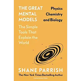 The Great Mental Models Physics, Chemistry and Biology