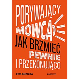 Porywający mówca. Jak brzmieć pewnie i przekonująco (e-book)