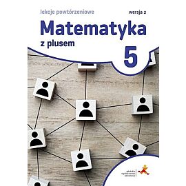 Matematyka z plusem lekcje powtórzeniowe dla klasy 5 szkoła podstawowa wersja 2 wydanie 2022