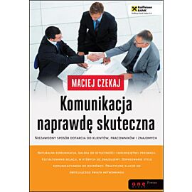 Komunikacja naprawdę skuteczna. Niezawodny sposób dotarcia do klientów, pracowników i znajomych (audiobook MP3)