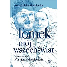 Tomek, mój wszechświat. Wspomnienie o Tomaszu Mackiewiczu