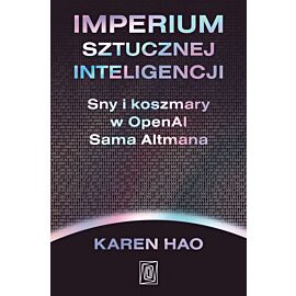 Imperium sztucznej inteligencji. Sny i koszmary w OpenAI Sama Altmana (e-book)