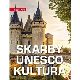 Nasz świat. Skarby UNESCO. Kultura