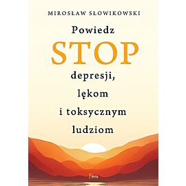 Powiedz STOP depresji, lękom i toksycznym ludziom