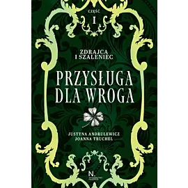 Zdrajca i szaleniec. Przysługa dla wroga Tom II, Część I