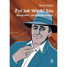 Żyć jak Wielki Szu. Biografia Jana Nowickiego