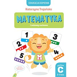Edukacja domowa. Matematyka i zabawy ruchowe. Poziom C (2-3 lata)
