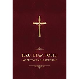 Jezu, ufam Tobie! Modlitewnik dla seniorów